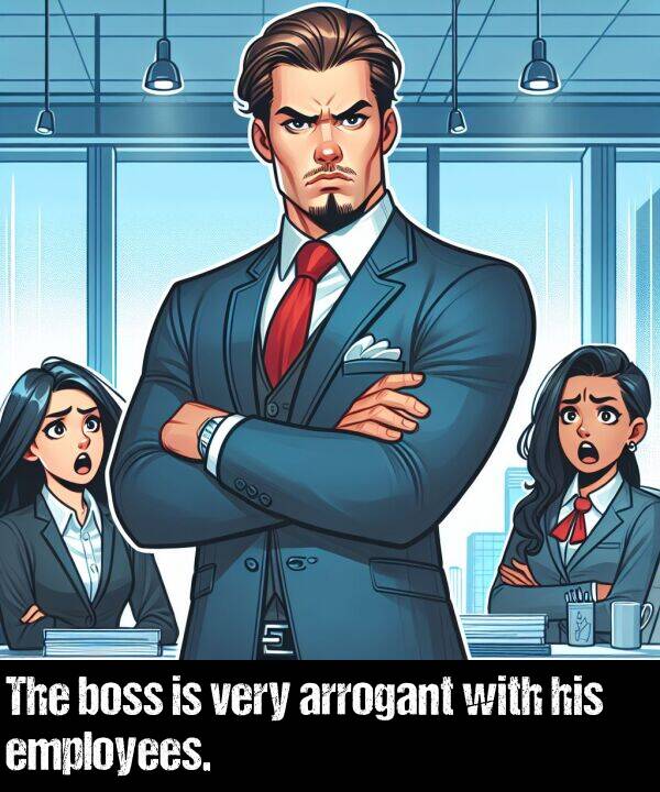 his: The boss is very arrogant with his employees.