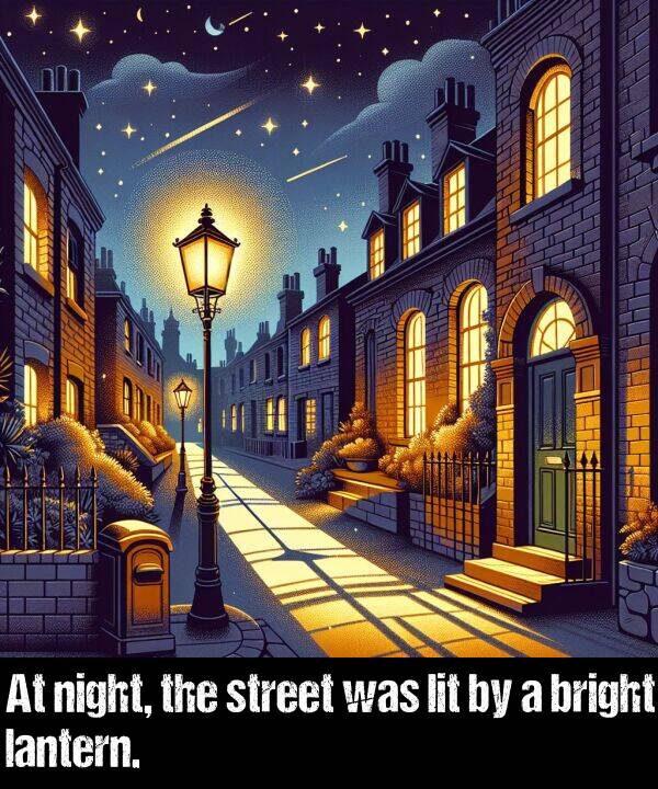 lit: At night, the street was lit by a bright lantern.