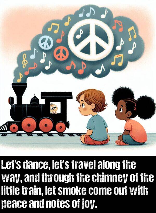 notes: Let's dance, let's travel along the way, and through the chimney of the little train, let smoke come out with peace and notes of joy.