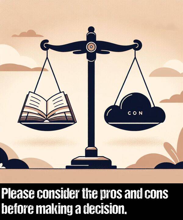 decision: Please consider the pros and cons before making a decision.