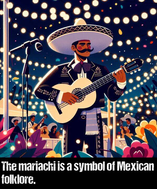 symbol: The mariachi is a symbol of Mexican folklore.