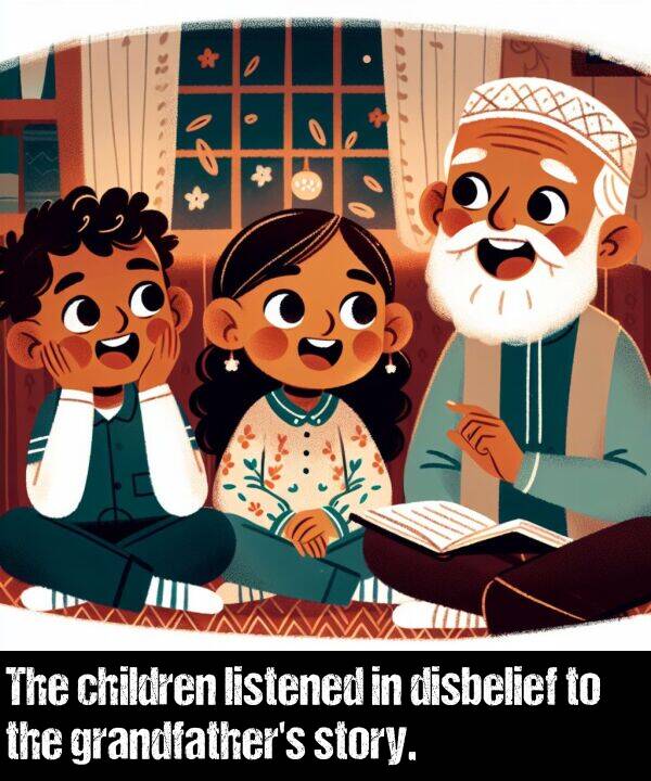 children: The children listened in disbelief to the grandfather's story.