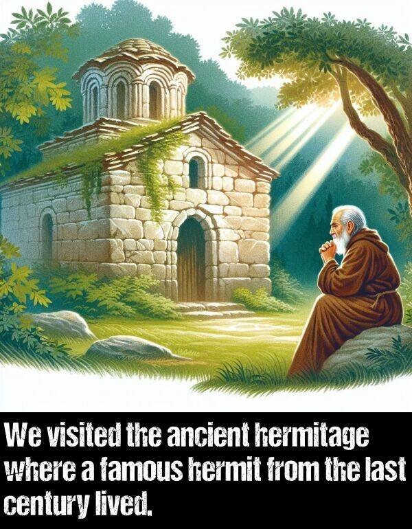 hermit: We visited the ancient hermitage where a famous hermit from the last century lived.