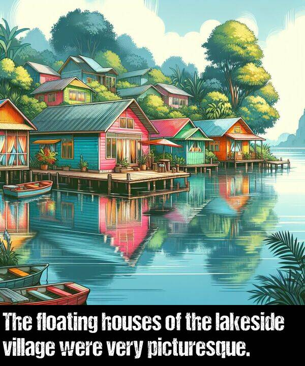 were: The floating houses of the lakeside village were very picturesque.