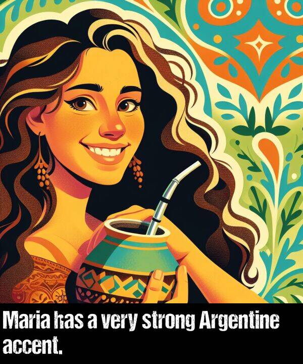 very: Maria has a very strong Argentine accent.