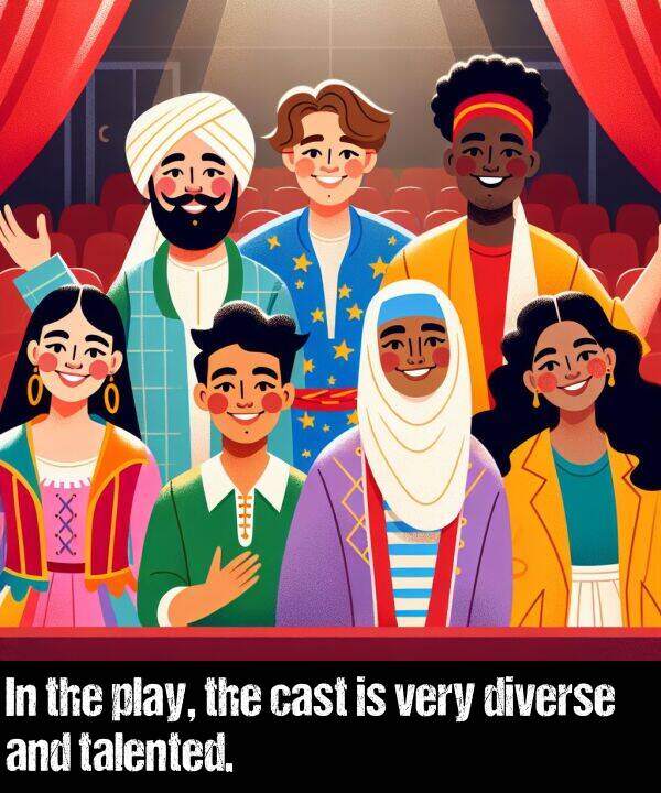 play: In the play, the cast is very diverse and talented.