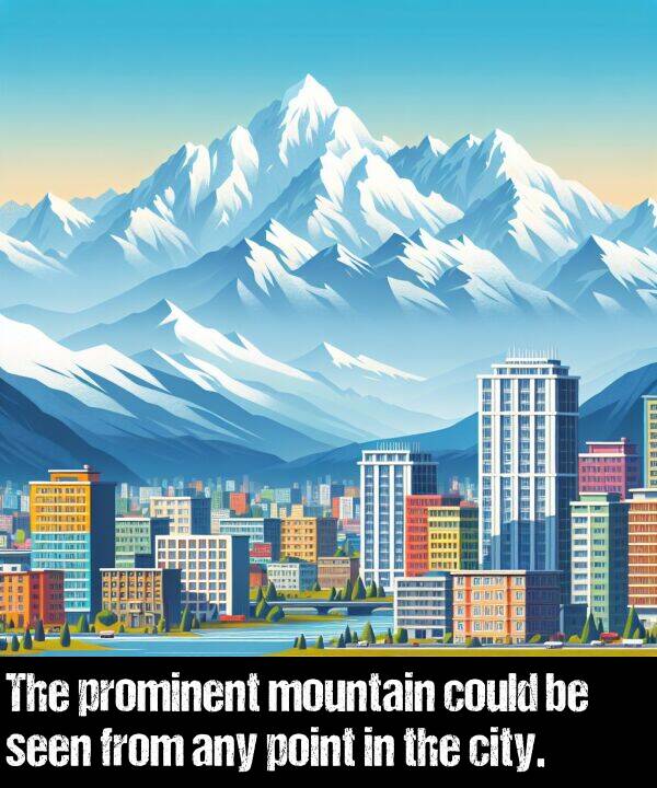 seen: The prominent mountain could be seen from any point in the city.