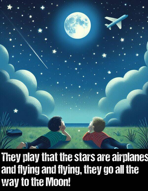 way: They play that the stars are airplanes and flying and flying, they go all the way to the Moon!