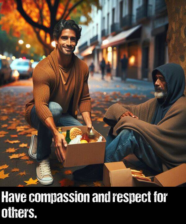 others: Have compassion and respect for others.