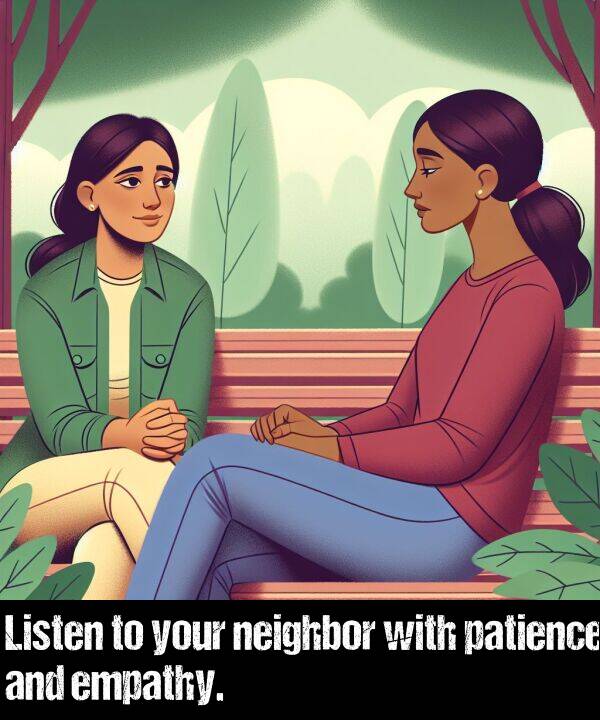 empathy: Listen to your neighbor with patience and empathy.