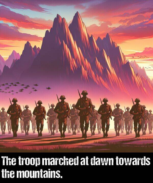 marched: The troop marched at dawn towards the mountains.