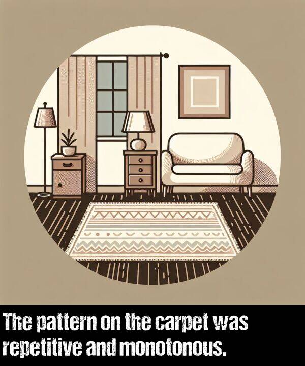 repetitive: The pattern on the carpet was repetitive and monotonous.