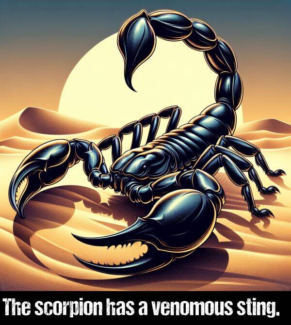 has: The scorpion has a venomous sting.