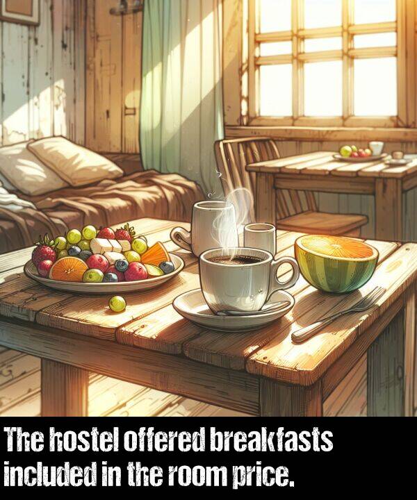 offered: The hostel offered breakfasts included in the room price.