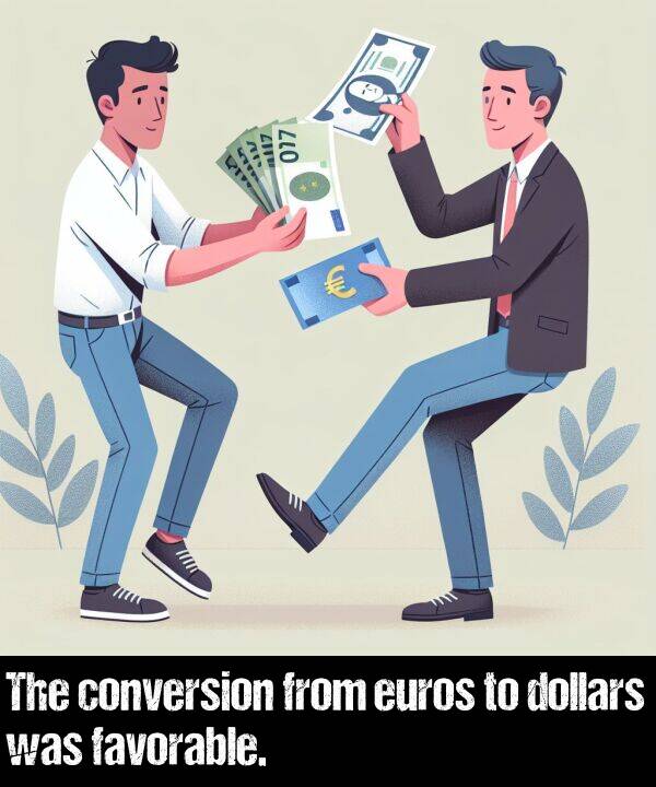 from: The conversion from euros to dollars was favorable.