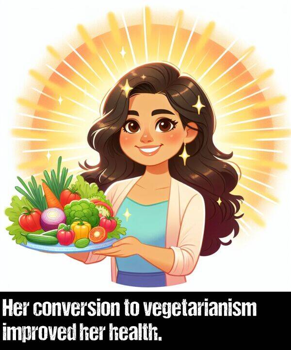 her: Her conversion to vegetarianism improved her health.