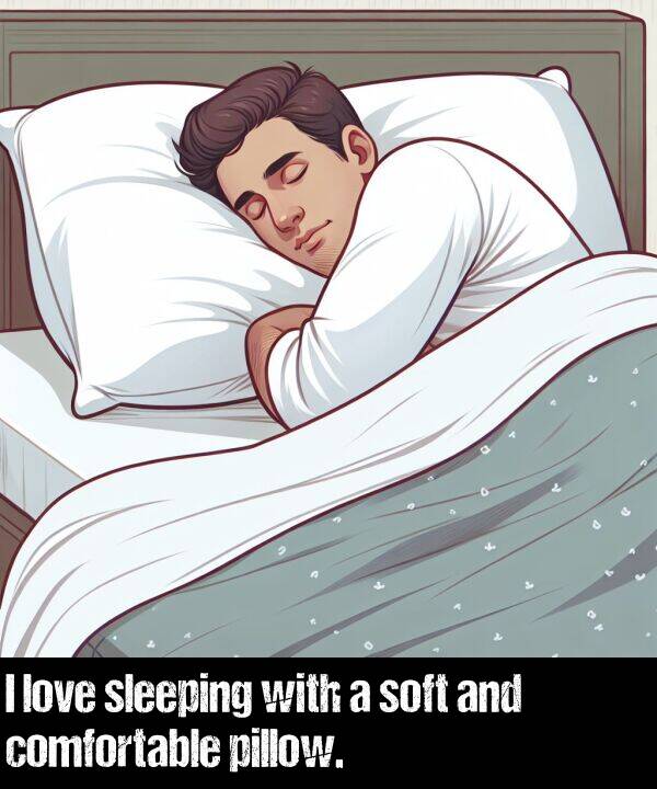 soft: I love sleeping with a soft and comfortable pillow.