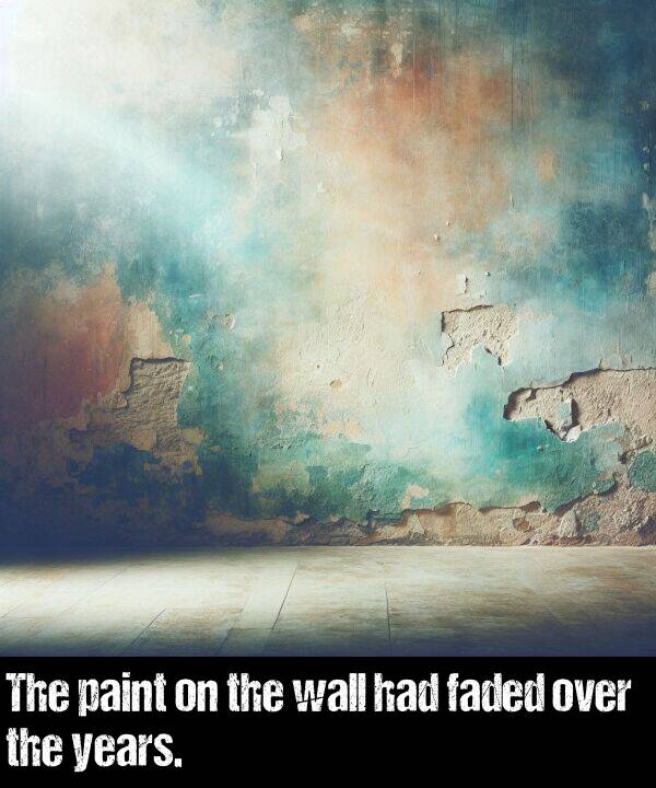 over: The paint on the wall had faded over the years.