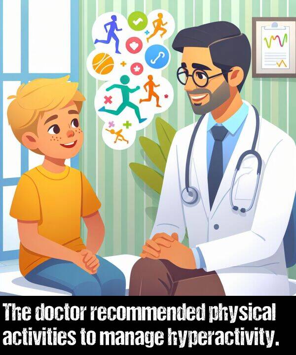 physical: The doctor recommended physical activities to manage hyperactivity.