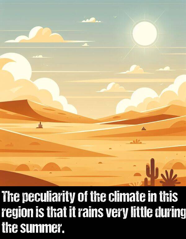 region: The peculiarity of the climate in this region is that it rains very little during the summer.