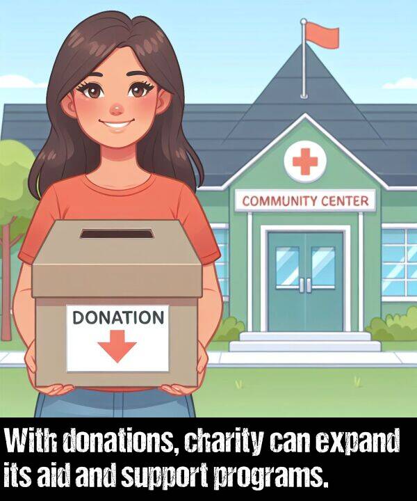 support: With donations, charity can expand its aid and support programs.