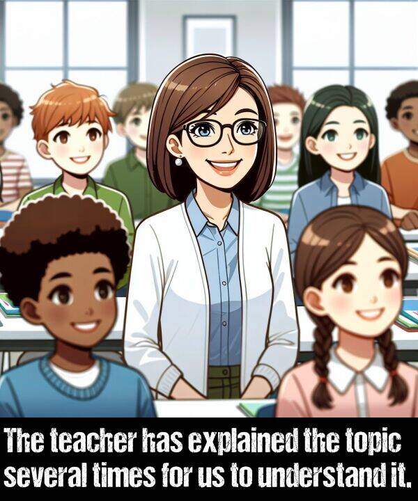 times: The teacher has explained the topic several times for us to understand it.