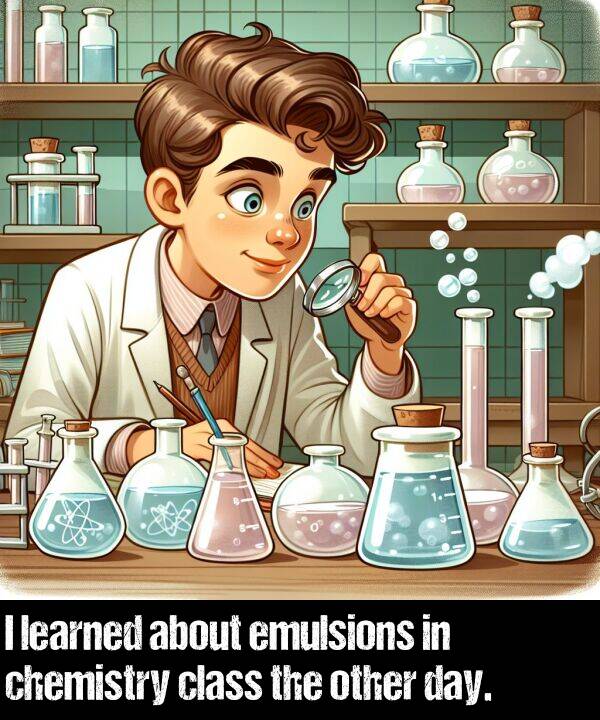 about: I learned about emulsions in chemistry class the other day.