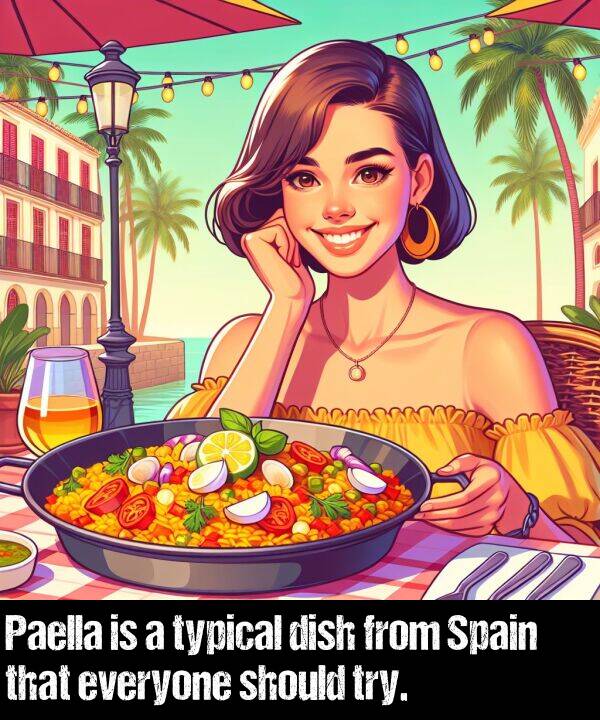 everyone: Paella is a typical dish from Spain that everyone should try.