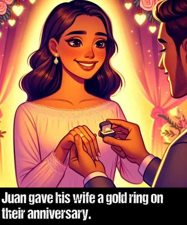 wife: Juan gave his wife a gold ring on their anniversary.