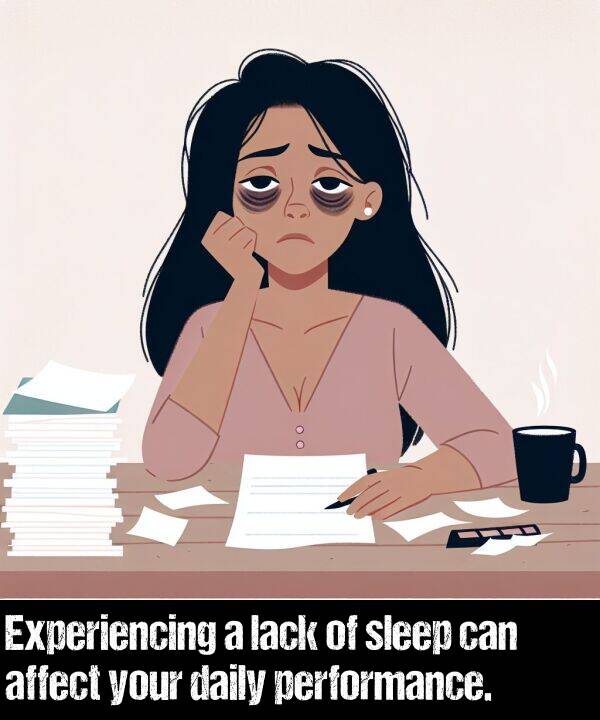 performance: Experiencing a lack of sleep can affect your daily performance.