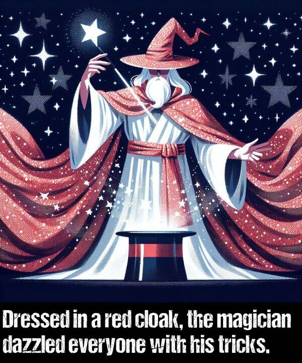 everyone: Dressed in a red cloak, the magician dazzled everyone with his tricks.