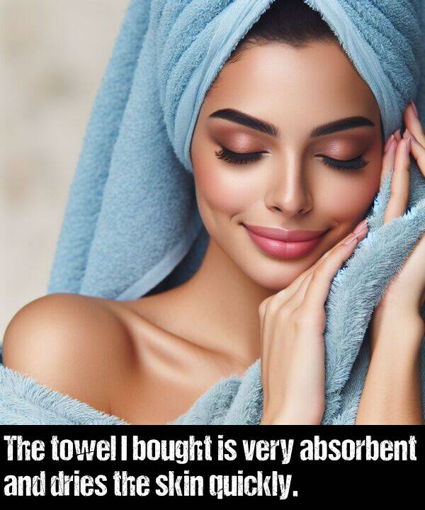 bought: The towel I bought is very absorbent and dries the skin quickly.