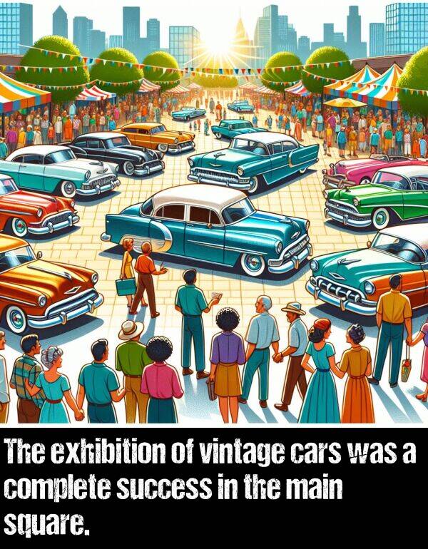 complete: The exhibition of vintage cars was a complete success in the main square.