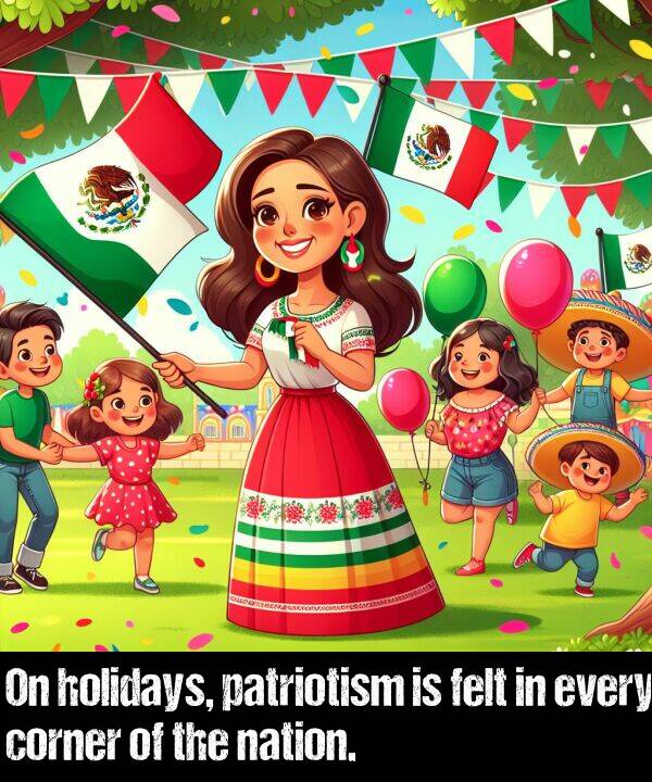 every: On holidays, patriotism is felt in every corner of the nation.