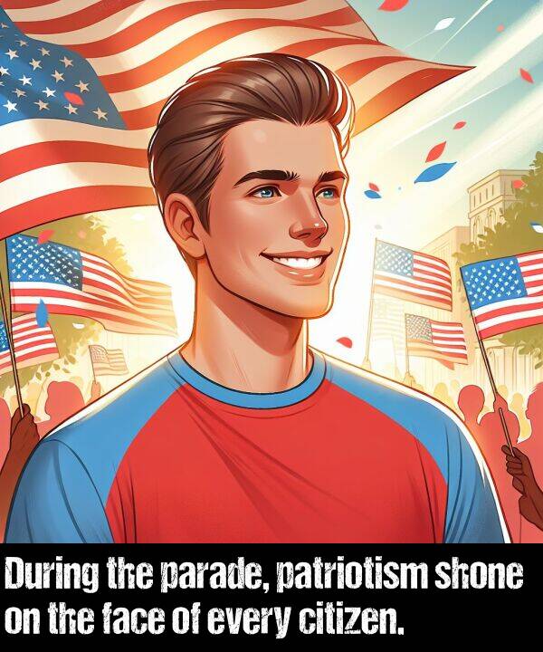 face: During the parade, patriotism shone on the face of every citizen.