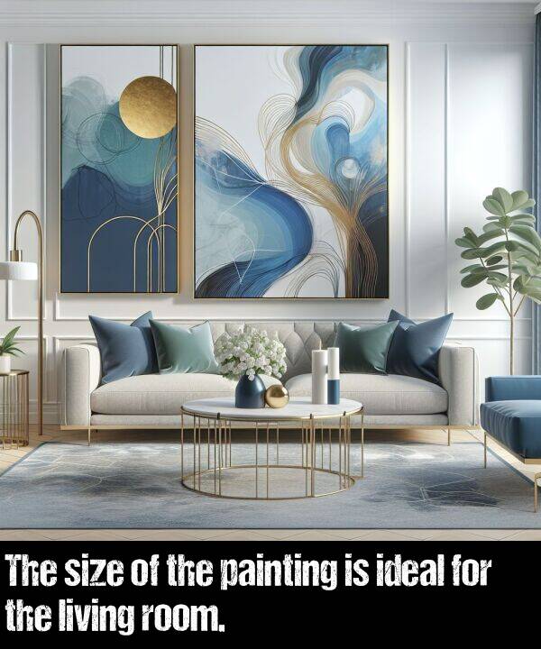 ideal: The size of the painting is ideal for the living room.