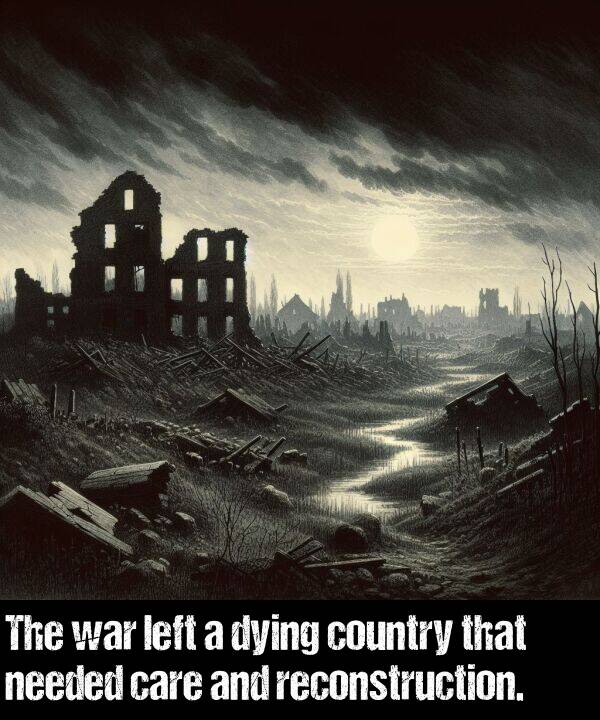 war: The war left a dying country that needed care and reconstruction.