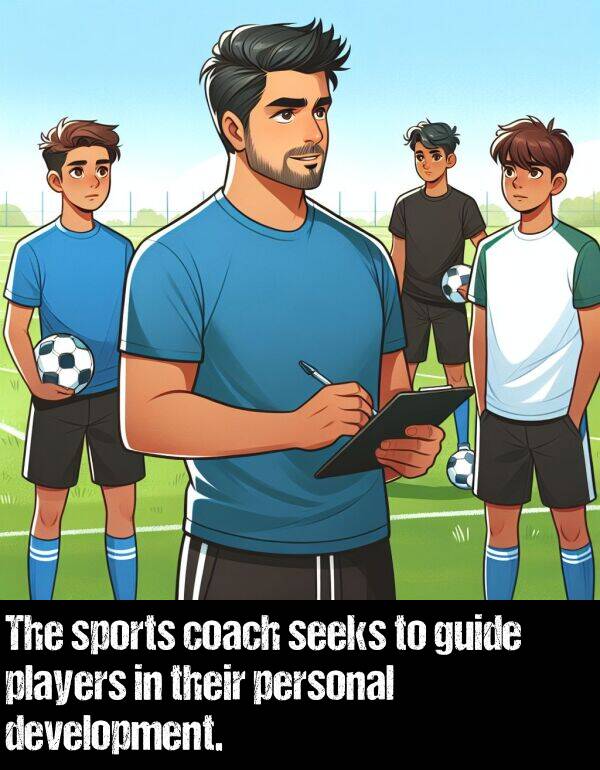 their: The sports coach seeks to guide players in their personal development.