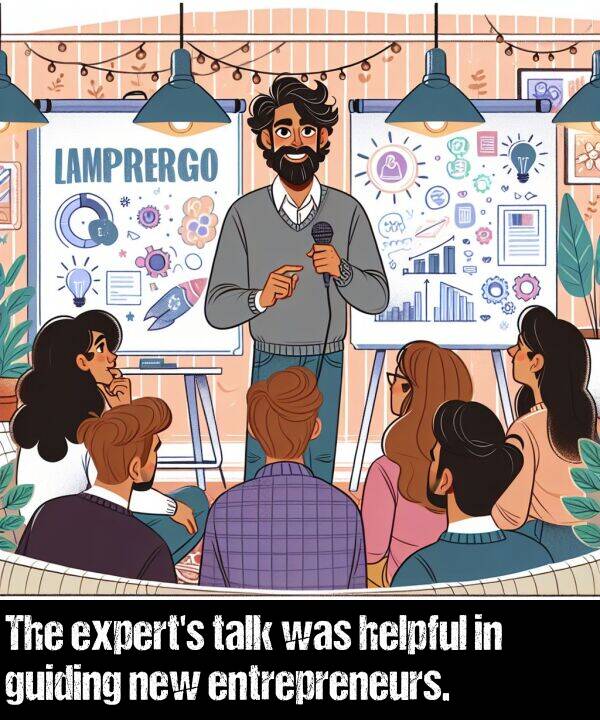 new: The expert's talk was helpful in guiding new entrepreneurs.