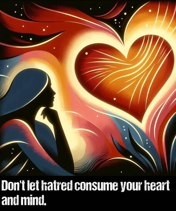 mind: Don't let hatred consume your heart and mind.