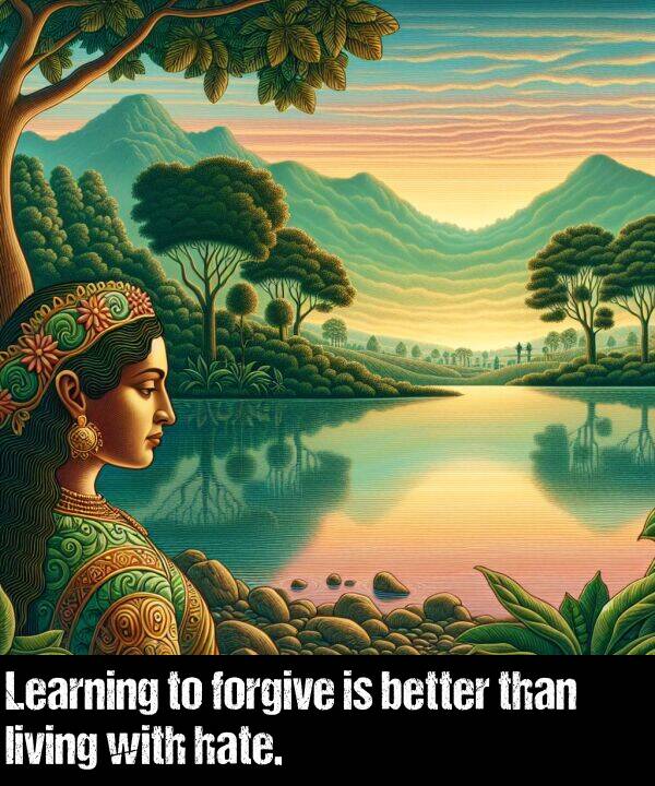 living: Learning to forgive is better than living with hate.