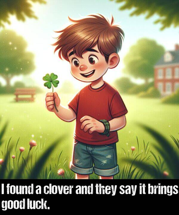 good: I found a clover and they say it brings good luck.