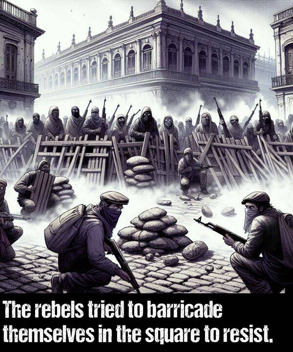 barricade: The rebels tried to barricade themselves in the square to resist.