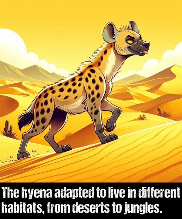 deserts: The hyena adapted to live in different habitats, from deserts to jungles.