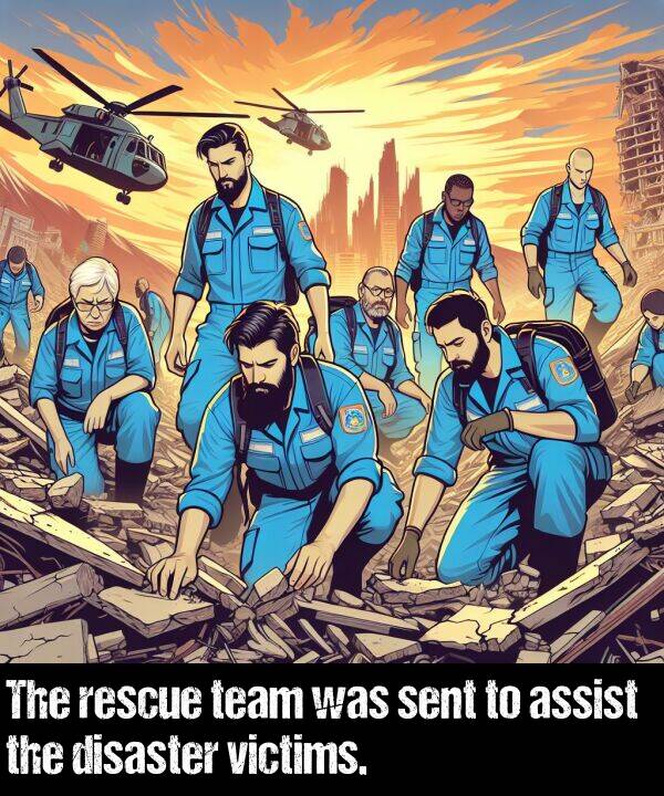 team: The rescue team was sent to assist the disaster victims.