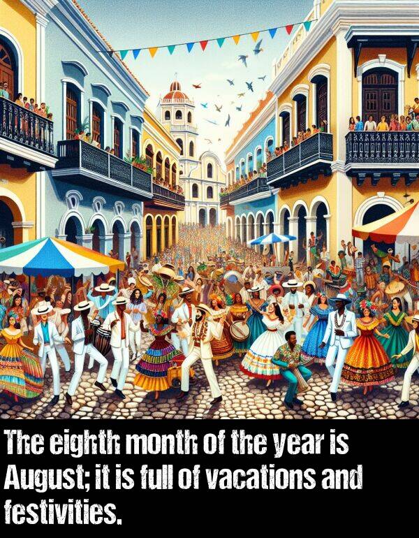 eighth: The eighth month of the year is August; it is full of vacations and festivities.