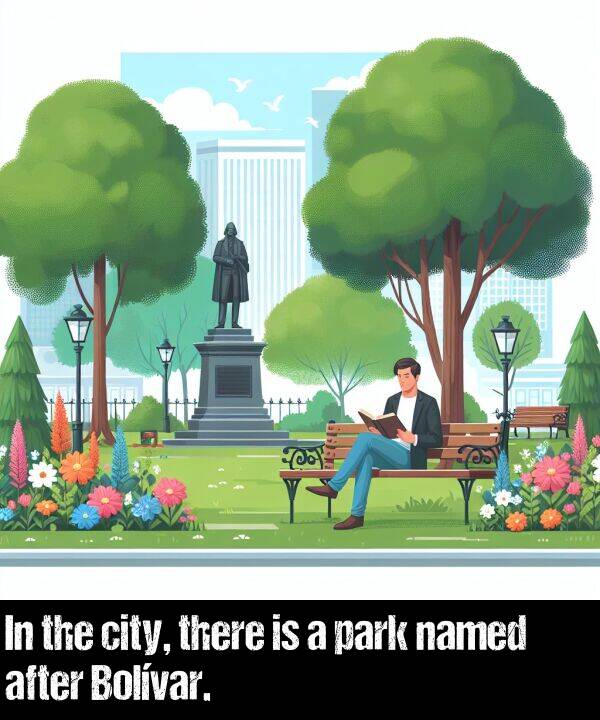 after: In the city, there is a park named after Bolívar.