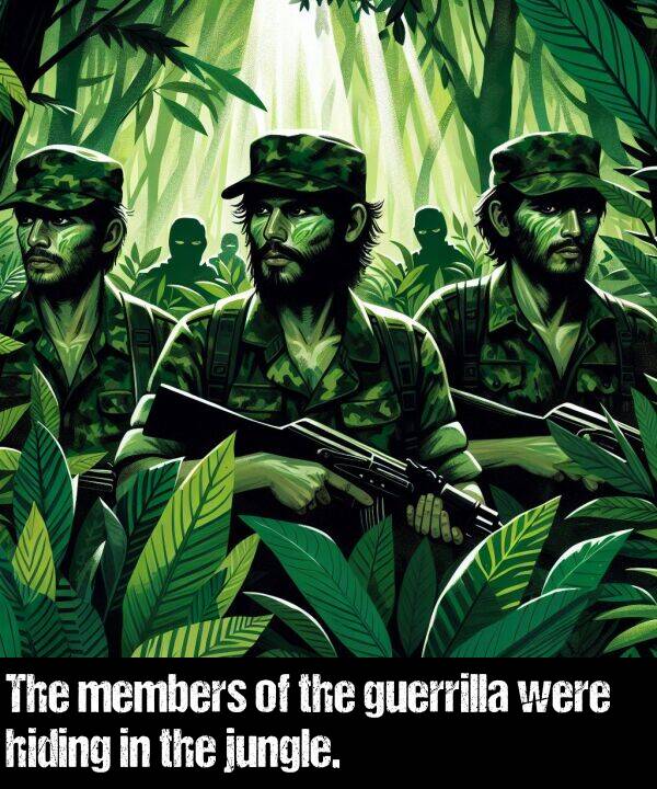 were: The members of the guerrilla were hiding in the jungle.