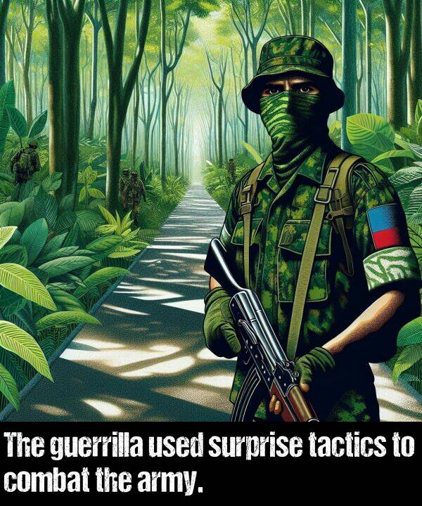 combat: The guerrilla used surprise tactics to combat the army.