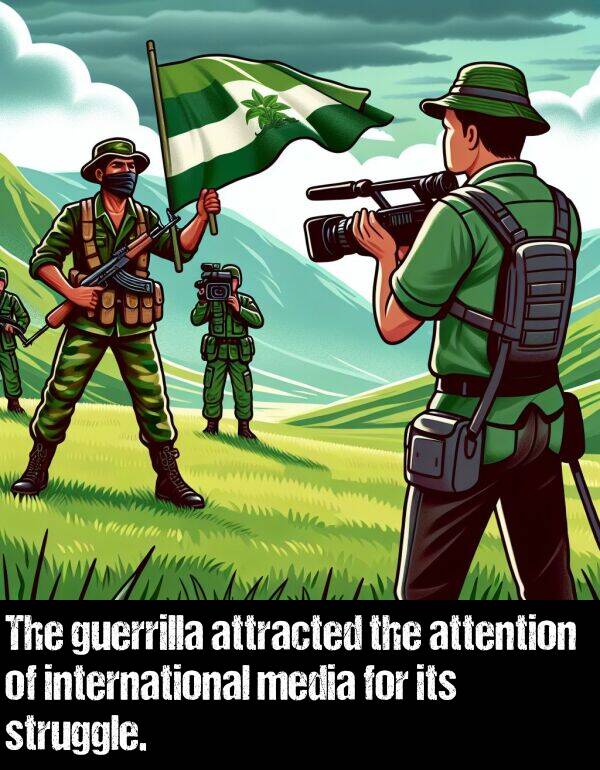 attention: The guerrilla attracted the attention of international media for its struggle.